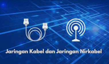 Keunggulan dan Kekurangan Teknologi Jaringan Kabel vs Nirkabel