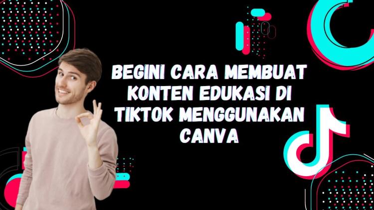 Cara Membuat Konten Edukasi yang Menarik dengan Teknologi