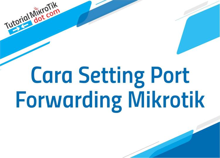 Setting Port Forwarding di MikroTik untuk Akses Kamera CCTV
